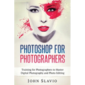 Photoshop for Photographers: Training for Photographers to Master Digital Photography and Photo Editing - Hardcover