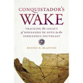 Conquistador's Wake: Tracking the Legacy of Hernando de Soto in the Indigenous Southeast - Paperback