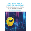 The Digital and AI Coaches' Handbook: The Complete Guide to the Use of Online, AI, and Technology in Coaching - Paperback
