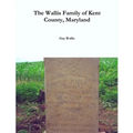 The Wallis Family of Kent County, Maryland - Paperback