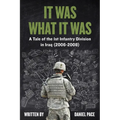 It Was What It Was: A Tale of the 1st Infantry Division in Iraq (2006-2008) - Paperback