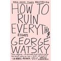 How to Ruin Everything: Essays - Paperback
