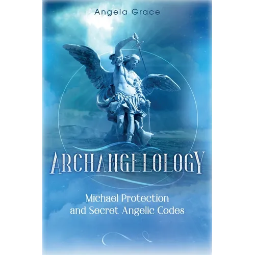 Archangelology: Michael Protection and Secret Angelic Codes - Paperback