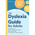The Dyslexia Guide for Adults: Practical Tools to Improve Executive Functioning, Boost Literacy Skills, and Develop Your Unique Strengths - Paperback