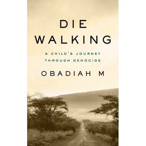 Die Walking: A Child's Journey Through Genocide - Paperback