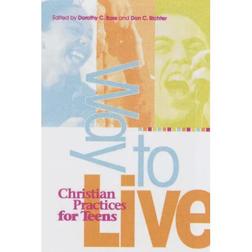 Way to Live: Christian Practices for Teens - Paperback