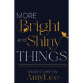 More Bright and Shiny Things: a book of poetry - Paperback