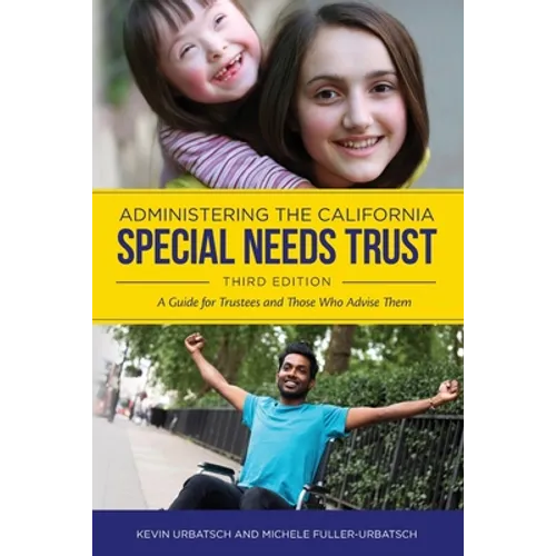 Administering the California Special Needs Trust: A Guide for Trustees and Those Who Advise Them - Paperback