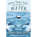 Save Your Life with the Elixir of Water: Becoming pH Balanced in an Unbalanced World - Paperback