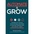 Automate and Grow: A Blueprint for Startups, Small and Medium Businesses to Automate Marketing, Sales and Customer Support - Paperback