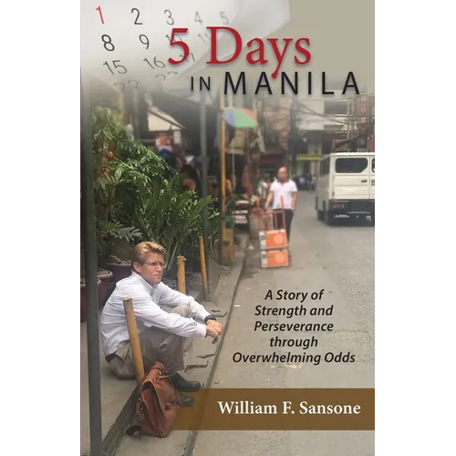 5 Days in Manila A Story of Strength and Perseverance through Overwhelming Odds - Paperback