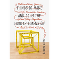 Things to Make and Do in the Fourth Dimension: A Mathematician's Journey Through Narcissistic Numbers, Optimal Dating Algorithms, at Least Two Kinds o - Paperback