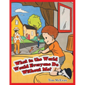 What in the World Would Everyone Do Without Me? - Paperback