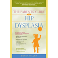 The Parents' Guide to Hip Dysplasia - Hardcover