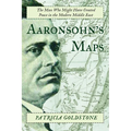 Aaronsohn's Maps: The Man Who Might Have Created Peace in the Modern Middle East - Paperback