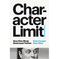 Character Limit: How Elon Musk Destroyed Twitter - Hardcover