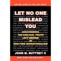 Let No One Mislead You: Discovering the Biblical Truth Left Behind in End-Time Sensationalism - Paperback