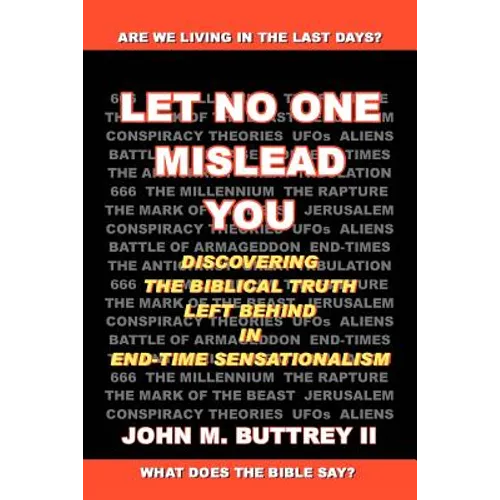 Let No One Mislead You: Discovering the Biblical Truth Left Behind in End-Time Sensationalism - Paperback