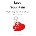 Love Your Pain: Why Bad Things Happen To Good People - Paperback
