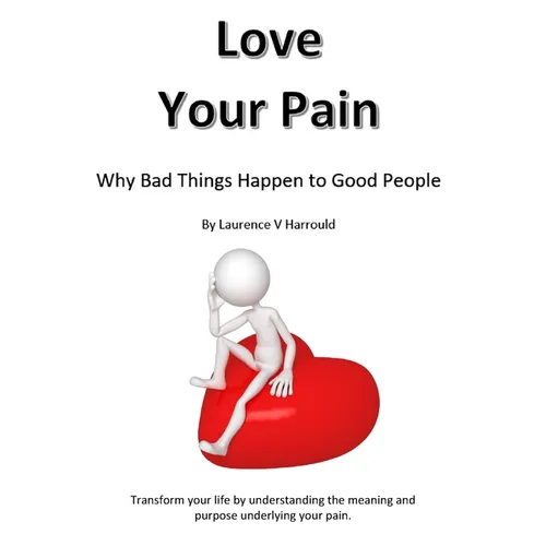 Love Your Pain: Why Bad Things Happen To Good People - Paperback
