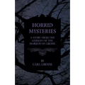 Horrid Mysteries - A Story from the German of the Marquis of Grosse - Paperback