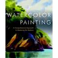 Watercolor Painting: A Comprehensive Approach to Mastering the Medium - Hardcover
