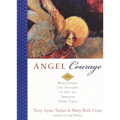 Angel Courage: 365 Meditations and Insights to Get Us Through Hard Times - Paperback