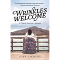 Wrinkles Welcome: A Cancer Survivor's Memoir - Paperback