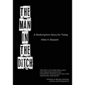 The Man in The Ditch: A Redemption Story for Today - Hardcover
