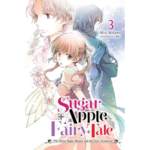 Sugar Apple Fairy Tale, Vol. 3 (Light Novel): The Silver Sugar Master and the Ivory Aristocrat Volume 3 - Paperback
