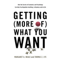 Getting (More Of) What You Want: How the Secrets of Economics and Psychology Can Help You Negotiate Anything, in Business and in Life - Hardcover