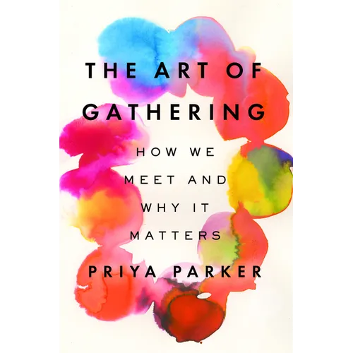 The Art of Gathering: How We Meet and Why It Matters - Hardcover