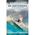 Be Daring. Be Different.: Reverse engineering of life. From who you are to who you want to be. - Paperback