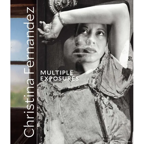Christina Fernandez: Multiple Exposures - Hardcover