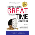 How To Become Great Through Time Conversion - Paperback