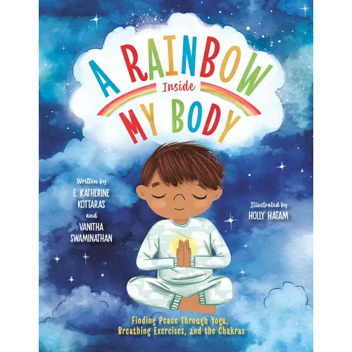 A Rainbow Inside My Body: Finding Peace Through Yoga, Breathing Exercises, and the Chakras - Hardcover