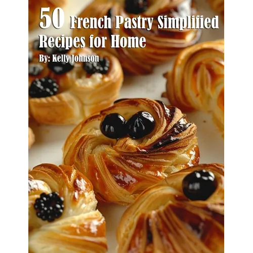 50 French Pastry Simplified Recipes for Home - Paperback