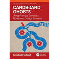 Cardboard Ghosts: Using Physical Games to Model and Critique Systems - Paperback