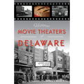 Historic Movie Theaters of Delaware - Paperback