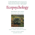 Ecopsychology: Restoring the Earth, Healing the Mind - Paperback