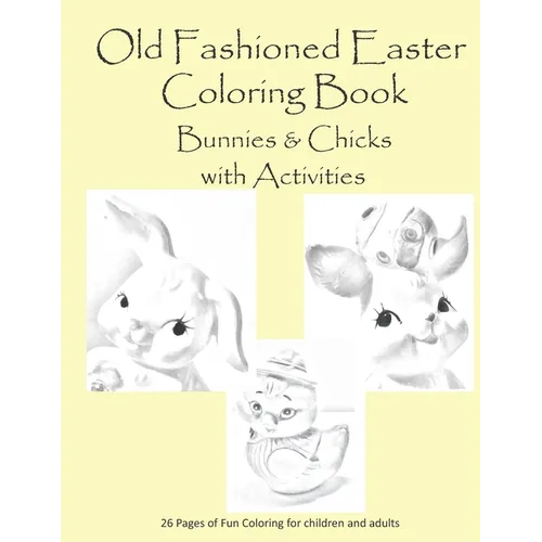 Old Fashion Easter Coloring Book Bunnies & Chicks with Activities: 26 pages of coloring and activities for children or adults - Paperback