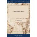 The Columbian Orator: Containing a Variety of Original and Selected Pieces; Together With Rules; Calculated to Improve Youth and Others in t - Hardcover