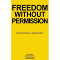 Freedom Without Permission: How to Live Free in a World That Isn't - Paperback