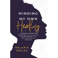 Minding My Own Healing - Paperback