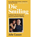 Die Smiling: A Memoir: The Sorrows and Joys on a Journey to Dignitas - Paperback