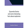 Dynamite Stories and some interesting facts about explosives - Paperback