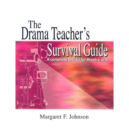 Drama Teacher's Survival Guide--Volume 1: A Complete Handbook for Play Production - Paperback
