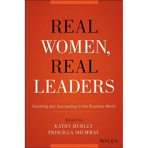 Real Women, Real Leaders: Surviving and Succeeding in the Business World - Hardcover