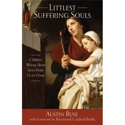 Littlest Suffering Souls: Children Whose Short Lives Point Us to Christ - Paperback