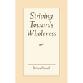 Striving Toward Wholeness - Paperback